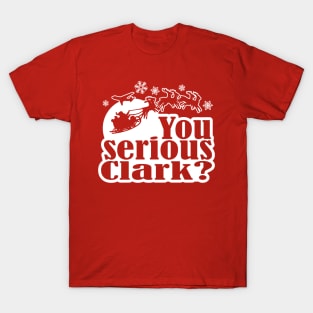 You Serious Clark? Funny Christmas Graphic T-Shirt